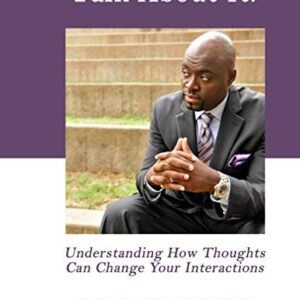 Talk About It: Understanding How Your Thoughts Can Change Your Interactions