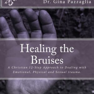 Healing the Bruises: A Christian 12-Step Approach to Dealing with Domestic Violence