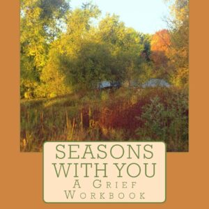 Seasons with You: A Grief Workbook