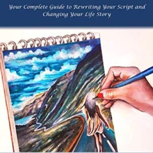 The Ultimate Transformation: Your Complete Guide to Rewriting Your Script and Changing Your Life Story