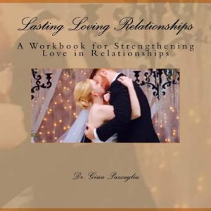 Lasting Loving Relationships: A Workbook for Strengthening Love in Relationships